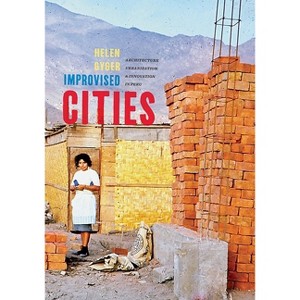 Improvised Cities - (Culture Politics & the Built Environment) by  Helen Gyger (Hardcover) - 1 of 1