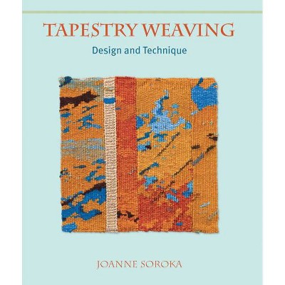 Tapestry Weaving - by  Joanne Soroka (Hardcover)