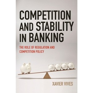 Competition and Stability in Banking - by  Xavier Vives (Paperback) - 1 of 1