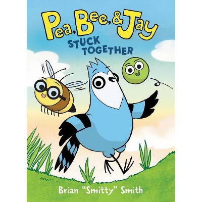 Pea, Bee, & Jay #1: Stuck Together - by  Brian Smitty Smith (Hardcover)