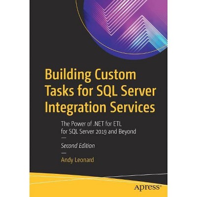 Building Custom Tasks for SQL Server Integration Services - 2nd Edition by  Andy Leonard (Paperback)