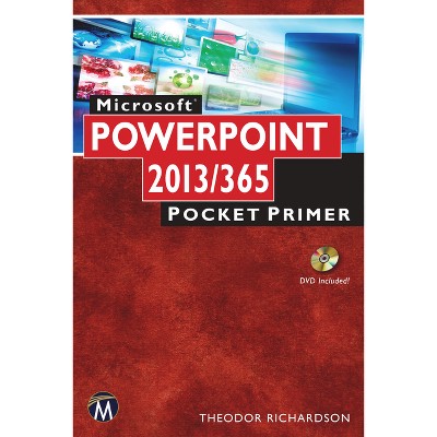Microsoft PowerPoint 2013/365 - (Pocket Primer) by  Theodor Richardson (Mixed Media Product)