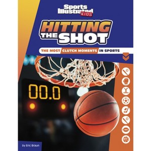 Hitting the Shot - (Sports Illustrated Kids Heroes and Heartbreakers) by  Eric Braun (Paperback) - 1 of 1