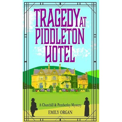 Tragedy at Piddleton Hotel - (Churchill and Pemberley) by  Emily Organ (Paperback)