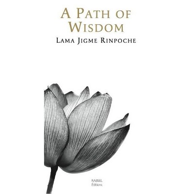 A Path of Wisdom - by  Jigme Rinpoche (Paperback)