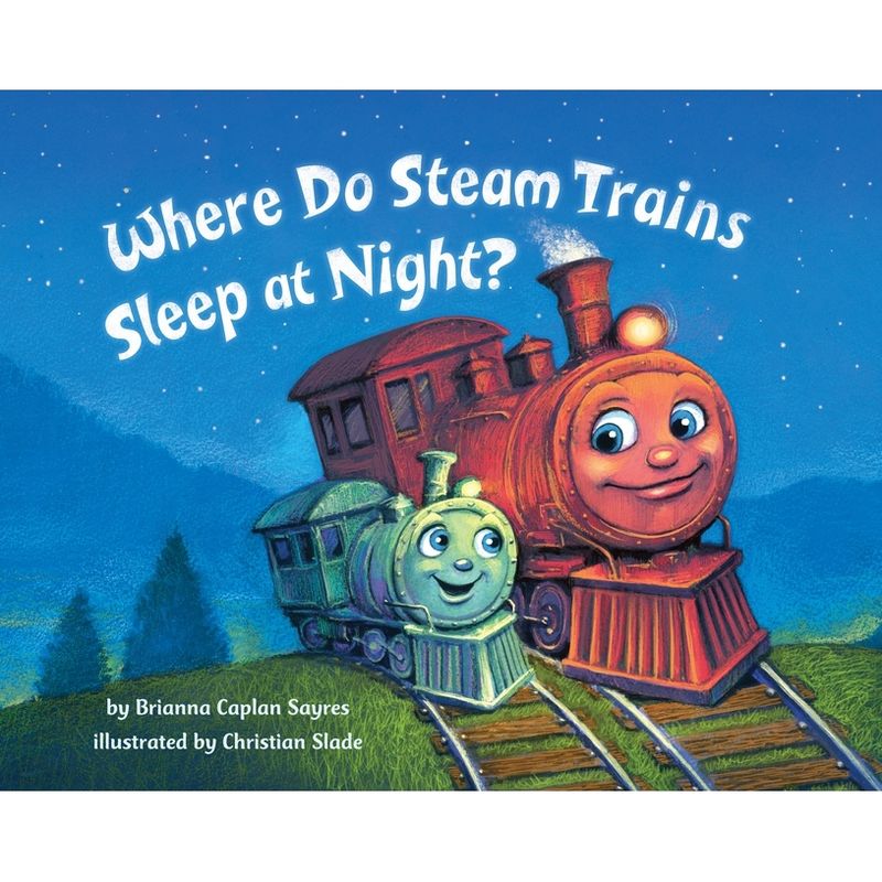 Where Do Steam Trains Sleep at Night? (Hardcover) (Brianna Caplan Sayres), 1 of 2