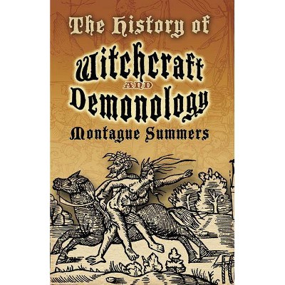 The History of Witchcraft and Demonology - (Dover Occult) by  Montague Summers (Paperback)