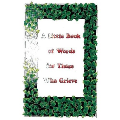 A Little Book Of Words For Those Who Grieve - by  Ellen Haswell (Paperback)