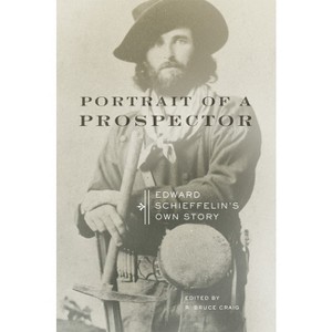 Portrait of a Prospector - by  Edward Schieffelin (Paperback) - 1 of 1