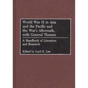 World War II in Asia and the Pacific and the War's Aftermath, with General Themes - by  Loyd E Lee (Hardcover) - 1 of 1