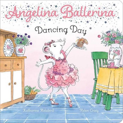 Dancing Day - (Angelina Ballerina) by  Katharine Holabird (Board Book)