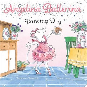 Dancing Day - (Angelina Ballerina) by  Katharine Holabird (Board Book) - 1 of 1