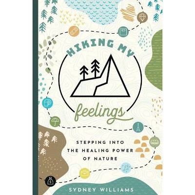 Hiking My Feelings - by  Sydney Williams (Paperback)