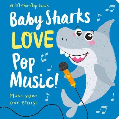 Baby Sharks Love Pop Music! - (Lift the Flap Storymaker) by  Amber Lily (Board Book)