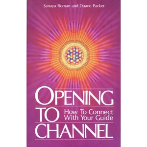 Opening to Channel - (Sanaya Roman) by  Sanaya Roman & Duane Packer (Paperback) - 1 of 1