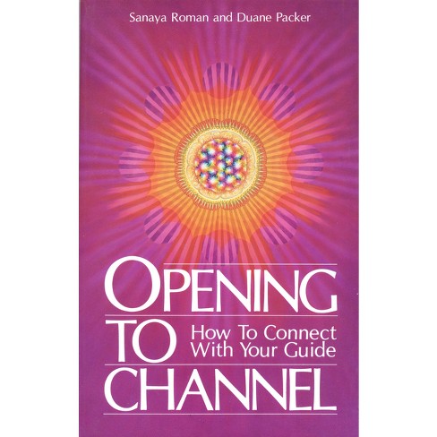 Opening to Channel - (Sanaya Roman) by  Sanaya Roman & Duane Packer (Paperback) - image 1 of 1