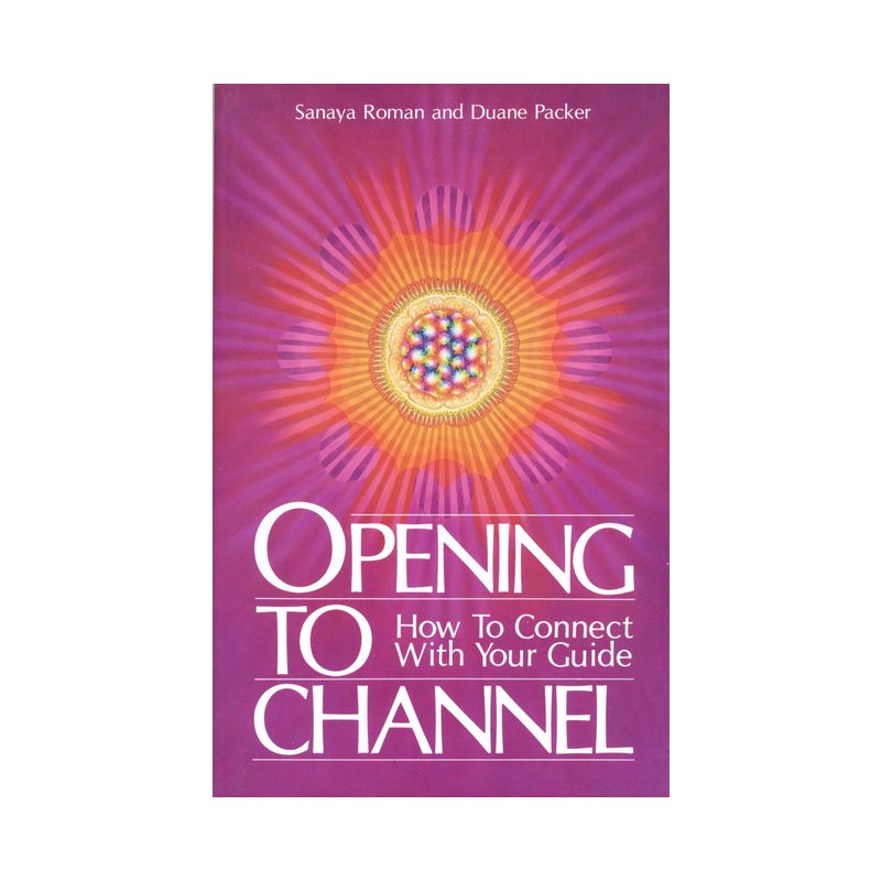 Opening to Channel - (Sanaya Roman) by  Sanaya Roman & Duane Packer (Paperback), 1 of 2