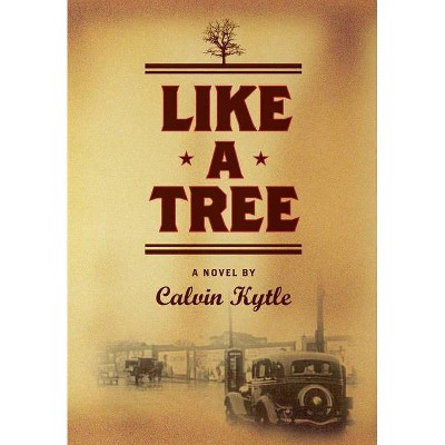 Like a Tree - by  Calvin Kytle (Hardcover)