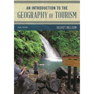 Introduction to the Geography of Tourism - (Exploring Geography) 3rd Edition by  Velvet Nelson (Paperback) - 1 of 1
