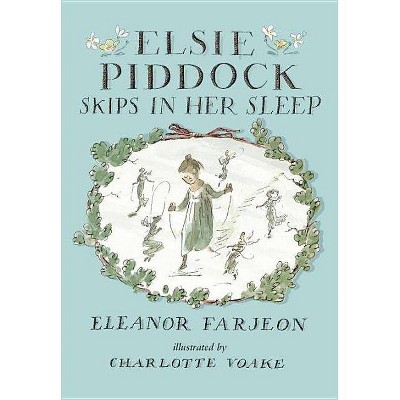 Elsie Piddock Skips in Her Sleep - by  Eleanor Farjeon (Hardcover)