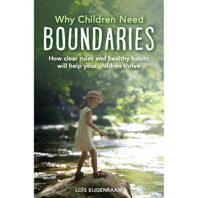 Why Children Need Boundaries - by  Lois Eijgenraam (Paperback)