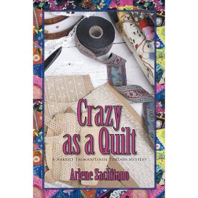 Crazy as a Quilt - by  Arlene Sachitano (Paperback)