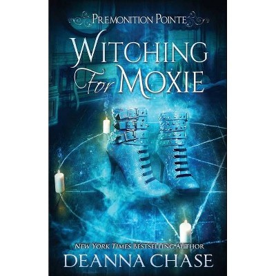 Witching For Moxie - (Premonition Pointe) by  Deanna Chase (Paperback)