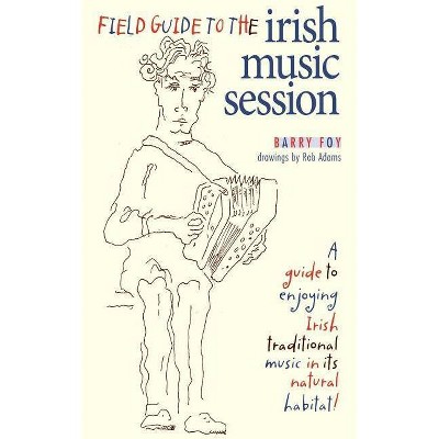 Field Guide to the Irish Music Session - by  Barry Foy (Paperback)