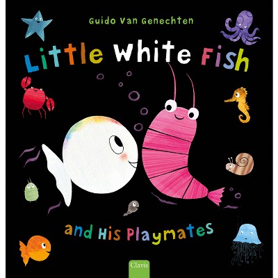 Little White Fish and His Playmates - by  Guido Van Genechten (Hardcover)