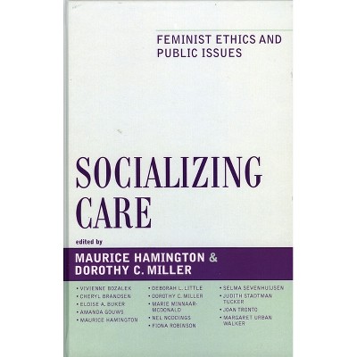 Socializing Care - by  Maurice Hamington & Dorothy C Miller (Hardcover)