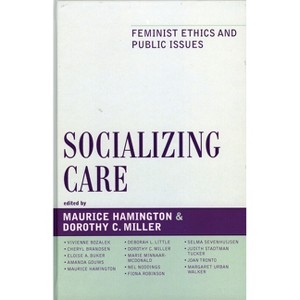 Socializing Care - (Feminist Constructions) by  Maurice Hamington & Dorothy C Miller (Hardcover) - 1 of 1