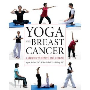 Yoga and Breast Cancer - by  Ingrid Kollak & Isabell Utz-Billing (Paperback) - 1 of 1