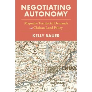 Negotiating Autonomy - (Pitt Latin American) by  Kelly Bauer (Hardcover) - 1 of 1