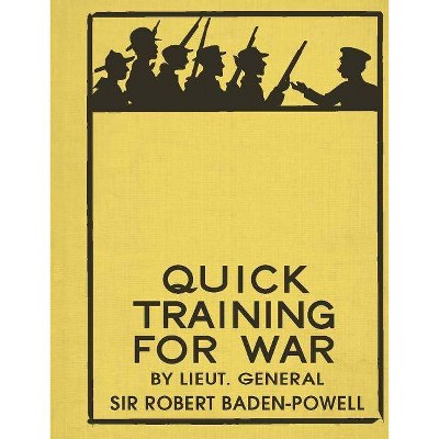 Quick Training for War - by  Robert Baden-Powell & Martin Robson (Hardcover)