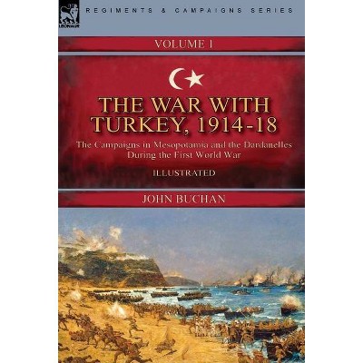 The War with Turkey, 1914-18----Volume 1 - by  John Buchan (Hardcover)