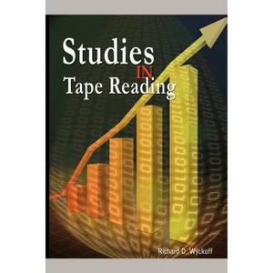 Studies in Tape Reading - by  Richard D Wyckoff & Aka Rollo Tape (Paperback) - 1 of 1