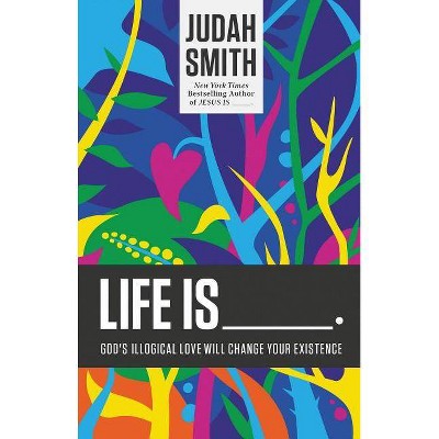 Life Is _____. - by  Judah Smith (Paperback)