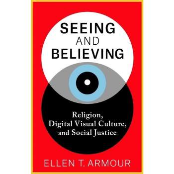 Seeing and Believing - by Ellen T Armour
