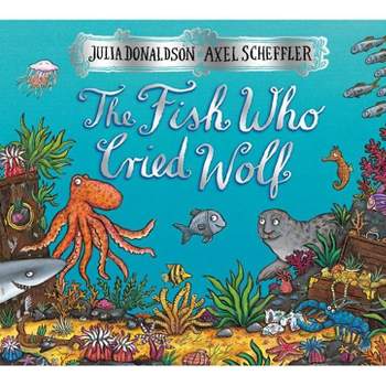 The Fish Who Cried Wolf - by  Julia Donaldson (Hardcover)