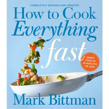 How to Cook Everything Fast Revised Edition - by  Mark Bittman (Hardcover)
