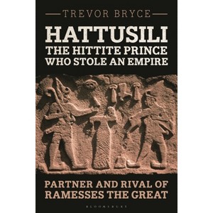 Hattusili, the Hittite Prince Who Stole an Empire - by  Trevor Bryce (Hardcover) - 1 of 1