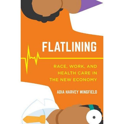 Flatlining - by  Adia Harvey Wingfield (Paperback)