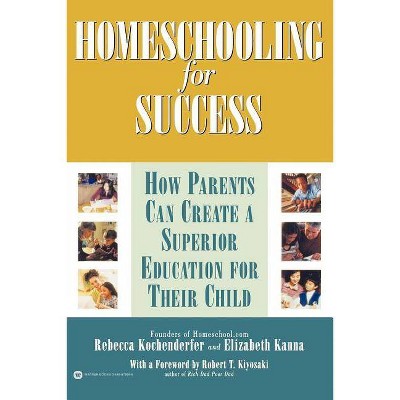 Homeschooling for Success - by  Rebecca Kochenderfer & Elizabeth Kanna (Paperback)