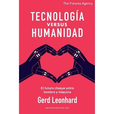 Tecnología versus Humanidad - by  Gerd Leonhard (Paperback)