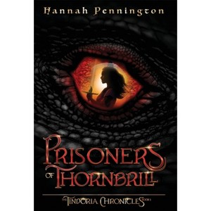 Prisoners of Thornbrill - (The Tindoria Chronicles) 2nd Edition by  Hannah Pennington (Hardcover) - 1 of 1