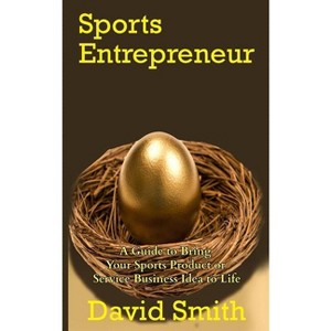 Sports Entrepreneur - by  David Smith (Paperback) - 1 of 1
