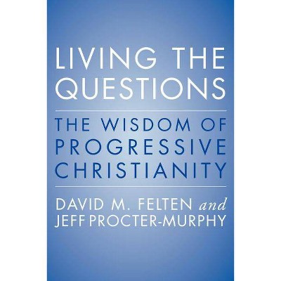 Living the Questions - by  David Felten & Jeff Procter-Murphy (Paperback)