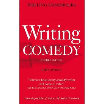 Writing Comedy - (Writing Handbooks) 4th Edition by  John Byrne (Paperback)