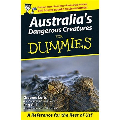 Australia's Dangerous Creatures for Dummies - (For Dummies) by  Peg Gill & Graeme Lofts (Paperback)