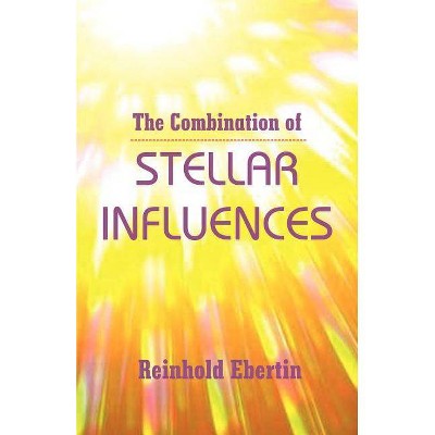 The Combination of Stellar Influences - by  Reinhold Ebertin (Paperback)